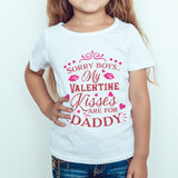 Girl's Valentine's T-shirt" sorry boys my valentines kisses are for daddy"