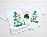 Part irish all trouble funny st patricks day shirt for boys and girls, saint patricks t-shirt or bodysuit, st pats tee irish shirt